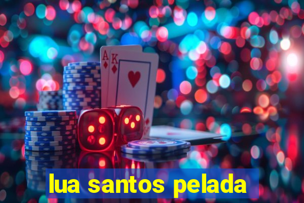 lua santos pelada