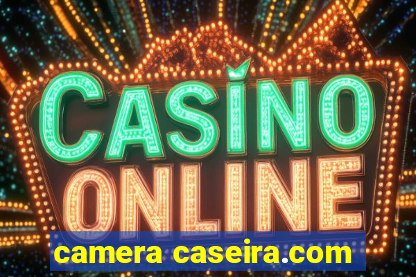 camera caseira.com