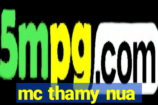 mc thamy nua