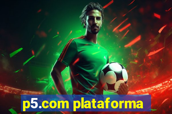 p5.com plataforma