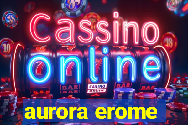 aurora erome