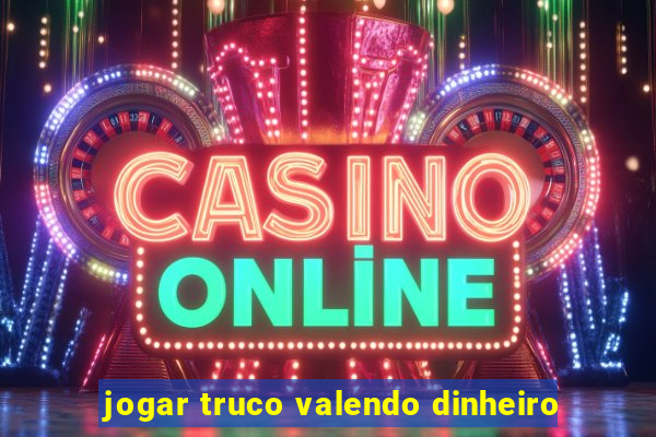 jogar truco valendo dinheiro