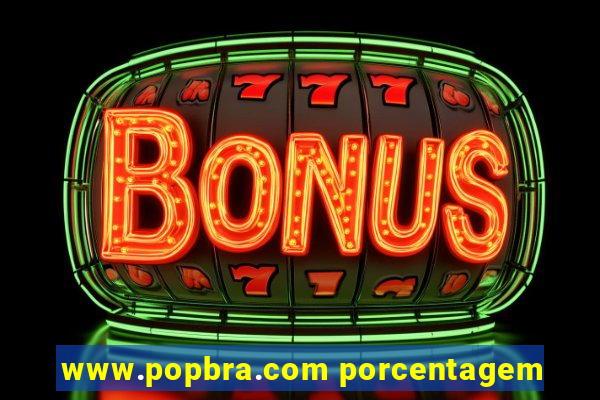www.popbra.com porcentagem