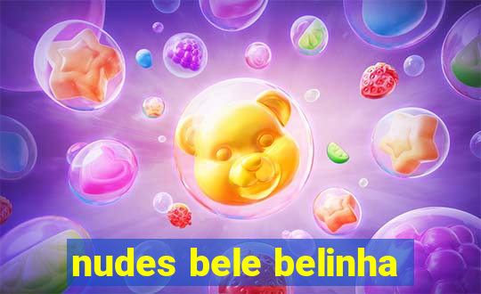 nudes bele belinha