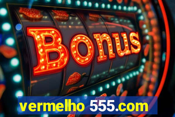 vermelho 555.com