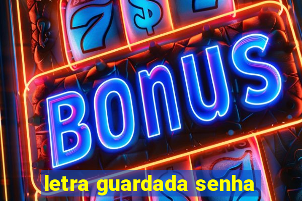 letra guardada senha