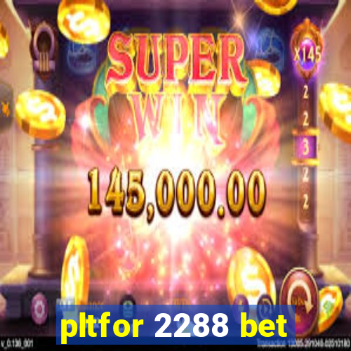 pltfor 2288 bet