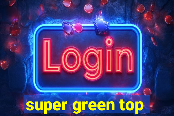 super green top