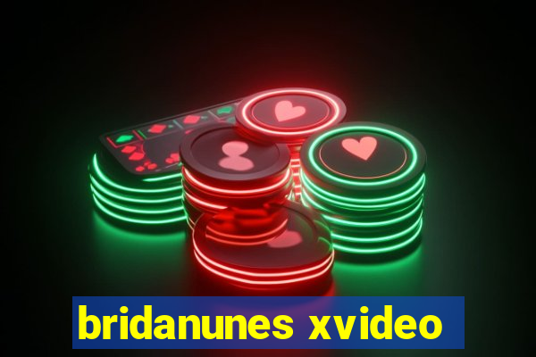 bridanunes xvideo