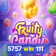 5757 win 111