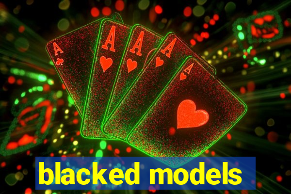 blacked models