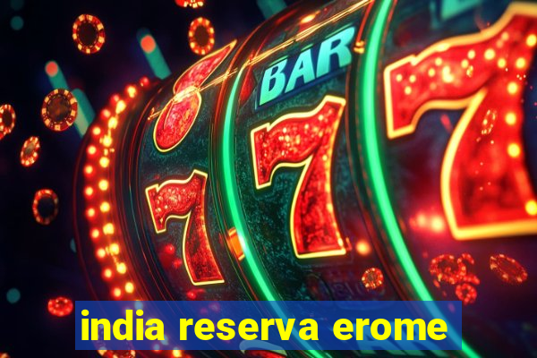 india reserva erome