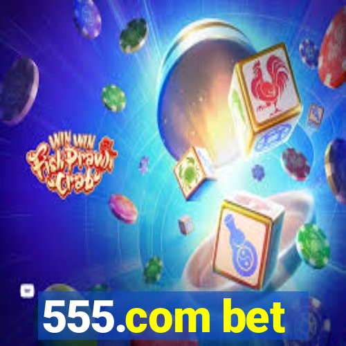 555.com bet