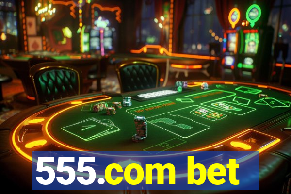 555.com bet