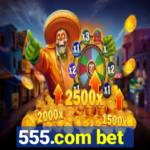 555.com bet