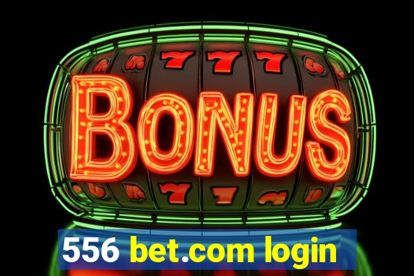 556 bet.com login