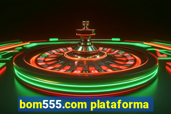 bom555.com plataforma