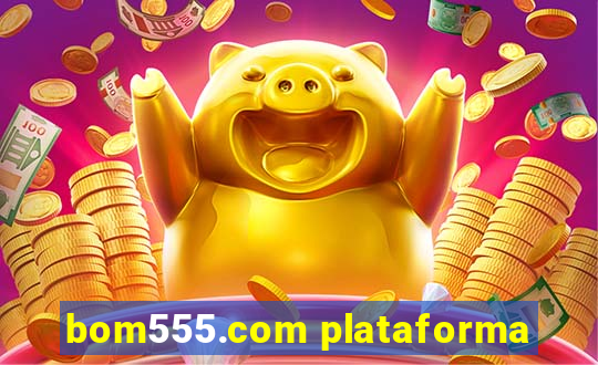 bom555.com plataforma