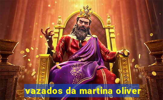 vazados da martina oliver