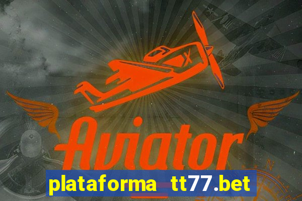 plataforma tt77.bet paga mesmo