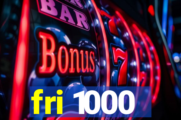 fri 1000