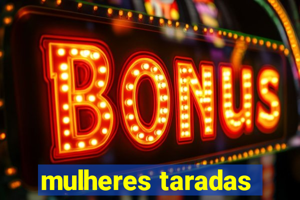 mulheres taradas