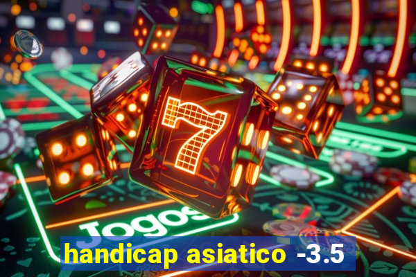 handicap asiatico -3.5