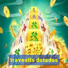 travestis dotados