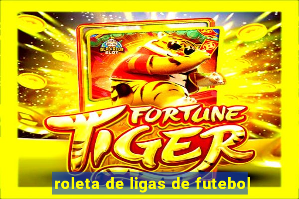roleta de ligas de futebol