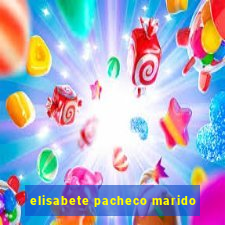 elisabete pacheco marido