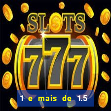1 e mais de 1.5 betano o que significa