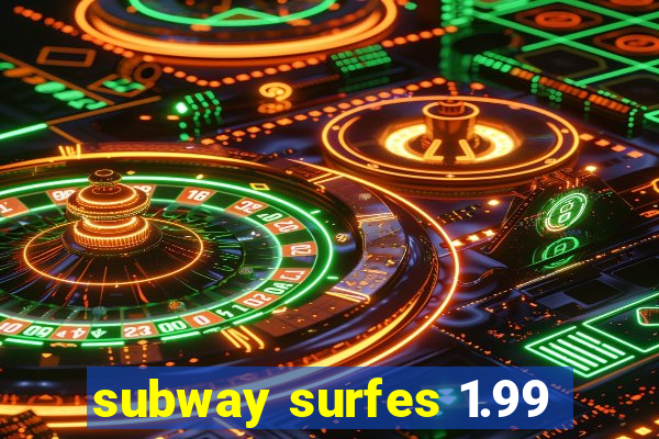subway surfes 1.99