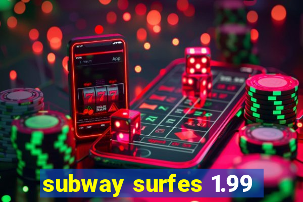 subway surfes 1.99