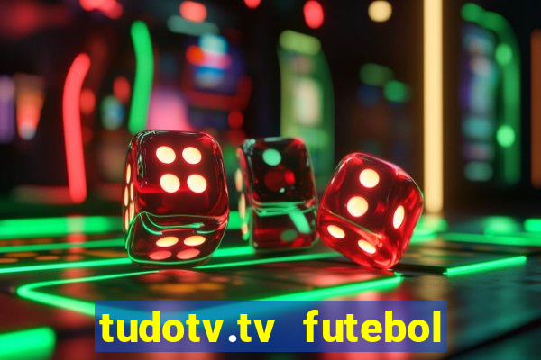 tudotv.tv futebol ao vivo