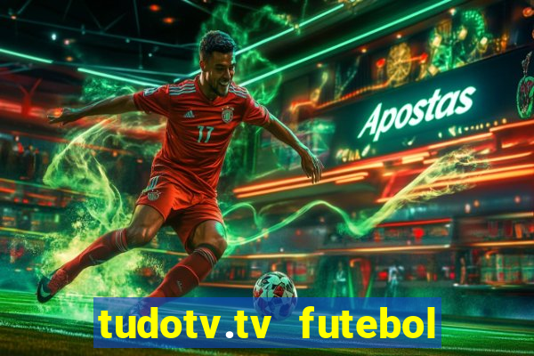 tudotv.tv futebol ao vivo