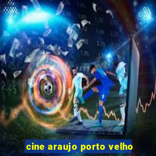 cine araujo porto velho