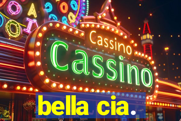bella cia.