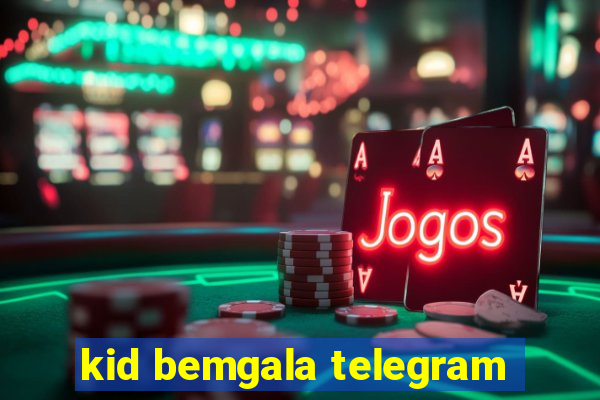 kid bemgala telegram