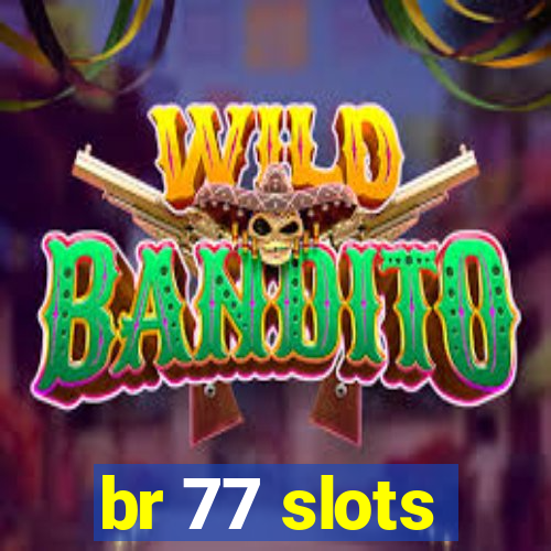 br 77 slots