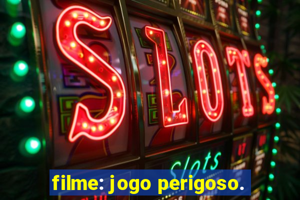 filme: jogo perigoso.