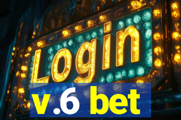 v.6 bet