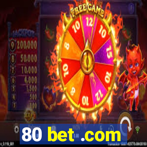 80 bet .com