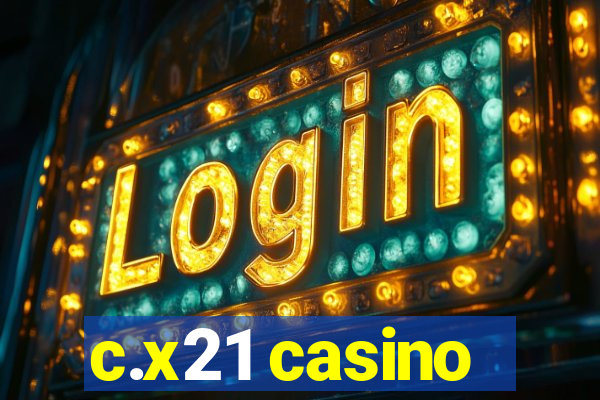 c.x21 casino