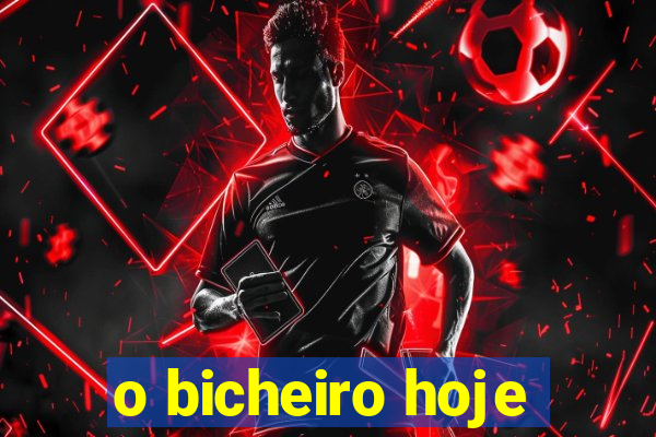 o bicheiro hoje