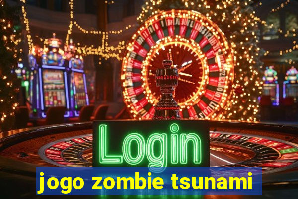 jogo zombie tsunami