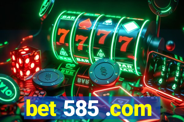 bet 585 .com