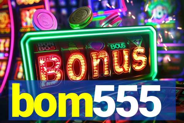 bom555