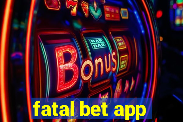 fatal bet app