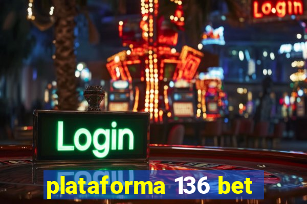 plataforma 136 bet