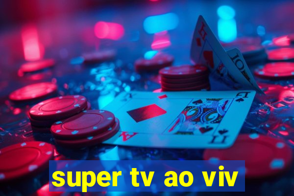 super tv ao viv